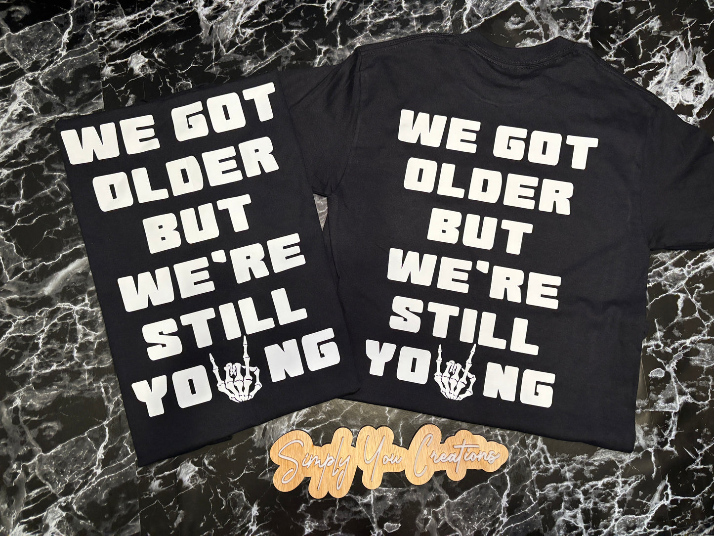 T Shirt- We got older but we’re still young