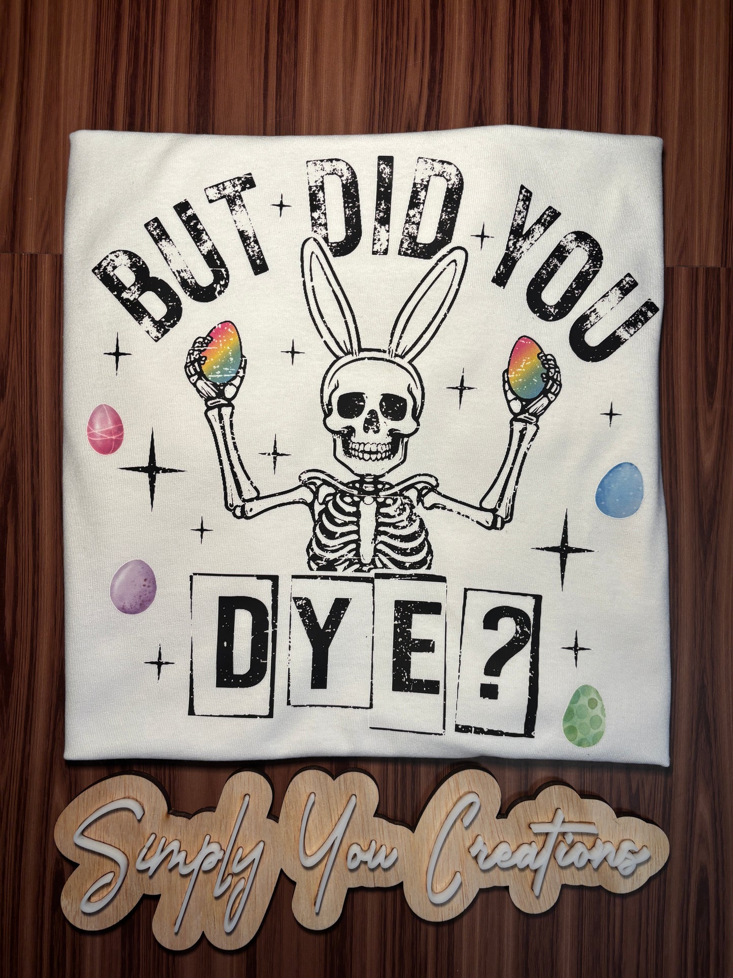 T Shirt- But did you Dye?