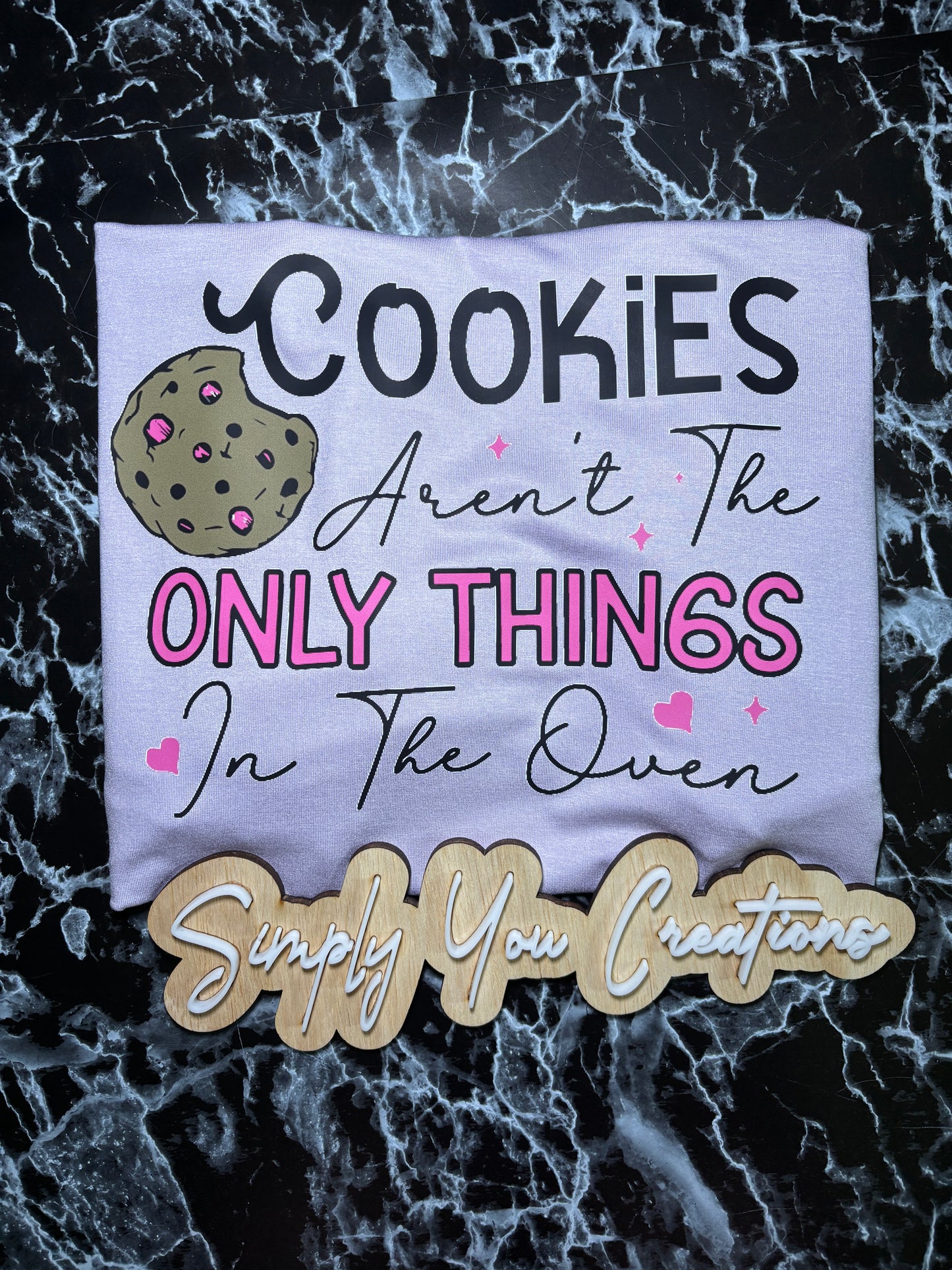 T Shirt- Cookies aren’t the only things in the oven