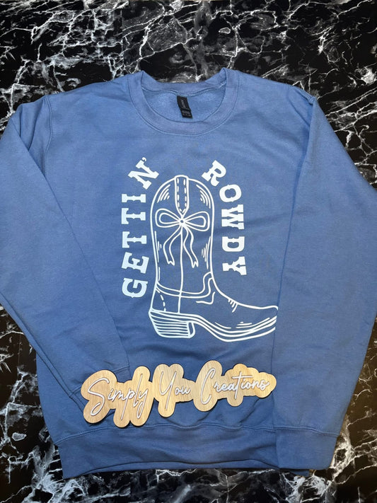 Sweatshirt- Gettin’ Rowdy